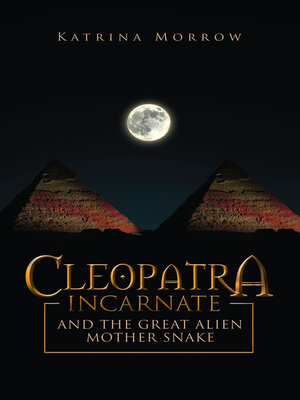 cover image of Cleopatra Incarnate and the great alien mother snake